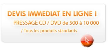 Devis imm�diat en ligne, pressage CD et DVD, de 500 � 10 000, tous les produits standards