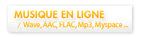 Musique en ligne, Wave, AAC, Flac, MP3, Myspace...