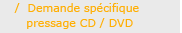 Devis sp�cifique pressage cd et dvd