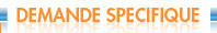 Demande sp&eacute;cifique