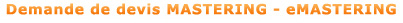 Demande sp�cifique de devis Pre-mastering/Mastering